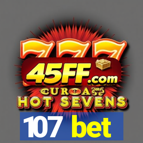 107 bet